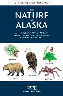 Die Natur Alaskas: Eine Einführung in vertraute Pflanzen, Tiere und herausragende Naturattraktionen - The Nature of Alaska: An Introduction to Familiar Plants, Animals & Outstanding Natural Attractions