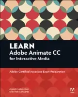 Lernen Sie Adobe Animate CC für interaktive Medien: Vorbereitung auf die Prüfung zum Adobe Certified Associate - Learn Adobe Animate CC for Interactive Media: Adobe Certified Associate Exam Preparation