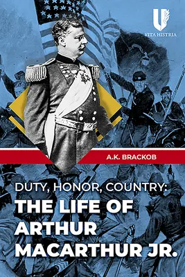 Pflicht, Ehre, Vaterland: Das Leben von Arthur MacArthur Jr. - Duty, Honor, Country: The Life of Arthur MacArthur Jr.