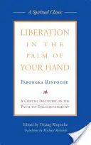 Die Befreiung in der Handfläche deiner Hand: Ein prägnanter Diskurs über den Weg zur Erleuchtung - Liberation in the Palm of Your Hand: A Concise Discourse on the Path to Enlightenment