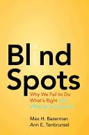 Blinde Flecken: Warum wir nicht das Richtige tun und was wir dagegen tun können - Blind Spots: Why We Fail to Do What's Right and What to Do about It