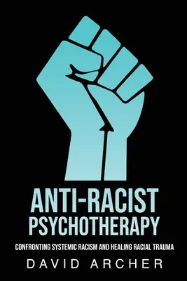 Antirassistische Psychotherapie: Konfrontation mit systemischem Rassismus und Heilung rassistischer Traumata - Anti-Racist Psychotherapy: Confronting Systemic Racism and Healing Racial Trauma