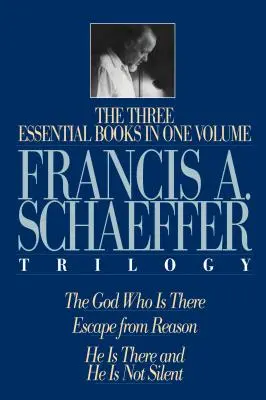 Eine Trilogie von Francis A. Schaeffer: Drei wesentliche Bücher in einem Band - A Francis A. Schaeffer Trilogy: Three Essential Books in One Volume