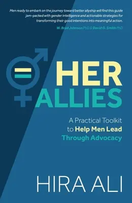 Ihre Verbündeten: Ein praktisches Toolkit, das Männern hilft, durch Fürsprache zu führen - Her Allies: A Practical Toolkit to Help Men Lead Through Advocacy