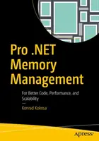 Pro .Net Speicherverwaltung: Für besseren Code, bessere Leistung und bessere Skalierbarkeit - Pro .Net Memory Management: For Better Code, Performance, and Scalability
