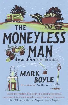 Der geldlose Mann (Neuauflage): Ein Jahr freiwirtschaftliches Leben - The Moneyless Man (Re-Issue): A Year of Freeconomic Living