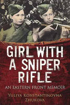 Das Mädchen mit dem Scharfschützengewehr: Eine Ostfront-Erinnerung - Girl with a Sniper Rifle: An Eastern Front Memoir