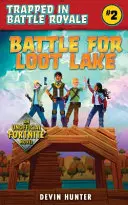 Kampf um den Beutesee: Ein inoffizieller Roman für Fortnite-Fans - Battle for Loot Lake: An Unofficial Novel for Fortnite Fans