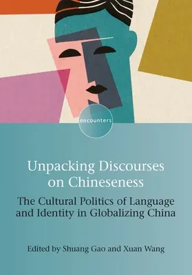 Auspacken von Diskursen über Chinesischsein: Die Kulturpolitik von Sprache und Identität im globalisierten China - Unpacking Discourses on Chineseness: The Cultural Politics of Language and Identity in Globalizing China
