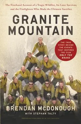Granite Mountain: Der Bericht aus erster Hand über einen tragischen Waldbrand, seinen einsamen Überlebenden und die Feuerwehrleute, die das ultimative Opfer brachten - Granite Mountain: The Firsthand Account of a Tragic Wildfire, Its Lone Survivor, and the Firefighters Who Made the Ultimate Sacrifice