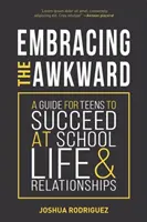 Das Unbehagen umarmen: Ein Leitfaden für Teenager, um in der Schule, im Leben und in Beziehungen erfolgreich zu sein (Selbsthilfebuch für Teenager, Geschenk für Teenager) - Embracing the Awkward: A Guide for Teens to Succeed at School, Life and Relationships (Self-Help Book for Teens, Teen Gift)