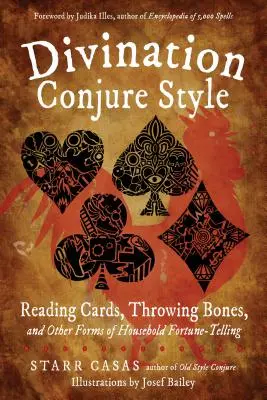 Wahrsagen im Conjure-Stil: Kartenlesen, Knochenwerfen und andere Formen des häuslichen Wahrsagens - Divination Conjure Style: Reading Cards, Throwing Bones, and Other Forms of Household Fortune-Telling