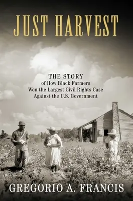 Just Harvest: Die Geschichte, wie schwarze Farmer den größten Bürgerrechtsprozess gegen die US-Regierung gewannen - Just Harvest: The Story of How Black Farmers Won the Largest Civil Rights Case Against the U.S. Government