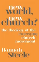 Neue Welt, neue Kirche? Die Theologie der Emerging Church-Bewegung - New World, New Church?: The Theology of the Emerging Church Movement