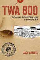 TWA 800: Der Absturz, die Vertuschung und die Verschwörung - TWA 800: The Crash, the Cover-Up, and the Conspiracy