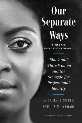 Unsere getrennten Wege, mit einem neuen Vorwort und Nachwort: Schwarze und weiße Frauen und das Ringen um berufliche Identität - Our Separate Ways, with a New Preface and Epilogue: Black and White Women and the Struggle for Professional Identity