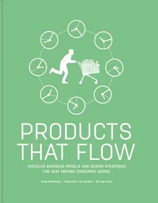 Produkte, die fließen: Kreislaufwirtschaftliche Geschäftsmodelle und Designstrategien für schnelldrehende Konsumgüter - Products That Flow: Circular Business Models and Design Strategies for Fast Moving Consumer Goods