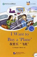Ich möchte ein 'Flugzeug' kaufen (für Erwachsene): Friends Chinese Graded Readers (Stufe 2) - I Want to Buy a 'Plane' (for Adults): Friends Chinese Graded Readers (Level 2)
