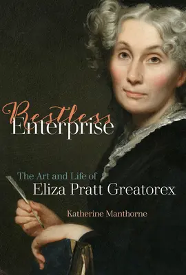 Rastloses Unternehmen: Die Kunst und das Leben von Eliza Pratt Greatorex - Restless Enterprise: The Art and Life of Eliza Pratt Greatorex