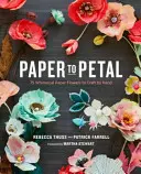 Paper to Petal: 75 skurrile Papierblumen zum Selberbasteln - Paper to Petal: 75 Whimsical Paper Flowers to Craft by Hand