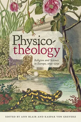 Physikalische Theologie: Religion und Wissenschaft in Europa, 1650-1750 - Physico-Theology: Religion and Science in Europe, 1650-1750