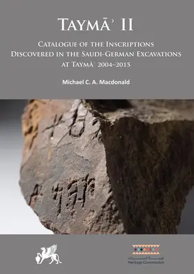 Tayma' II: Katalog der bei den saudi-deutschen Ausgrabungen in Tayma' 2004-2015 entdeckten Inschriften - Tayma' II: Catalogue of the Inscriptions Discovered in the Saudi-German Excavations at Tayma' 2004-2015