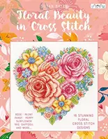 Florale Schönheit im Kreuzstich: 16 florale Kreuzstichmotive - Floral Beauty in Cross Stitch: 16 Floral Cross Stitch Designs