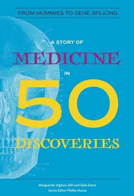 Eine Geschichte der Medizin in 50 Entdeckungen: Von Mumien bis Gen-Splicing - A Story of Medicine in 50 Discoveries: From Mummies to Gene Splicing