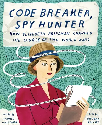 Codebrecherin, Spionagejägerin: Wie Elizebeth Friedman den Verlauf von zwei Weltkriegen veränderte - Code Breaker, Spy Hunter: How Elizebeth Friedman Changed the Course of Two World Wars