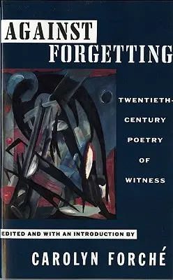 Gegen das Vergessen: Zeugnispoesie des zwanzigsten Jahrhunderts - Against Forgetting: Twentieth-Century Poetry of Witness