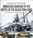 Gepanzerte Kriegsführung in der Ardennenoffensive 1944-1945 - Armoured Warfare in the Battle of the Bulge 1944-1945