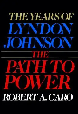 Der Weg zur Macht: Die Jahre von Lyndon Johnson I - The Path to Power: The Years of Lyndon Johnson I