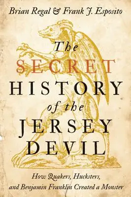 Die geheime Geschichte des Jersey Devil: Wie Quäker, Schwindler und Benjamin Franklin ein Monster erschufen - The Secret History of the Jersey Devil: How Quakers, Hucksters, and Benjamin Franklin Created a Monster