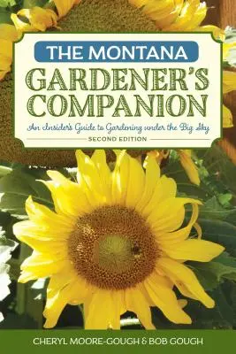 Der Montana Gardener's Companion: Ein Insider-Leitfaden für die Gartenarbeit unter dem großen Himmel, 2. - The Montana Gardener's Companion: An Insider's Guide to Gardening under the Big Sky, 2nd Edition