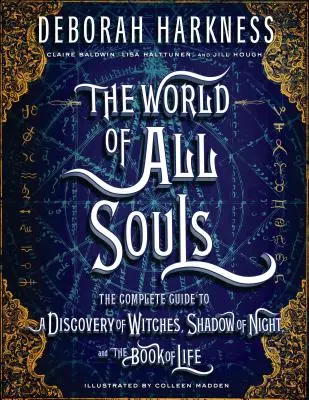 Die Welt von All Souls: Der vollständige Leitfaden zur Entdeckung der Hexen, Schatten der Nacht und das Buch des Lebens - The World of All Souls: The Complete Guide to a Discovery of Witches, Shadow of Night, and the Book of Life