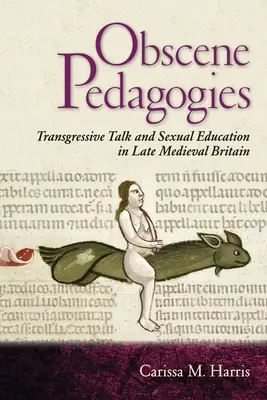 Obszöne Pädagogik: Transgressives Reden und Sexualerziehung im spätmittelalterlichen Großbritannien - Obscene Pedagogies: Transgressive Talk and Sexual Education in Late Medieval Britain