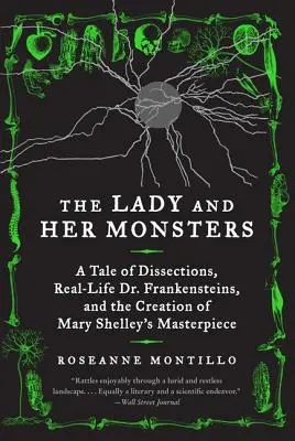 Die Dame und ihre Ungeheuer: Eine Geschichte über Sezierungen, echte Dr. Frankensteins und die Entstehung von Mary Shelleys Meisterwerk - The Lady and Her Monsters: A Tale of Dissections, Real-Life Dr. Frankensteins, and the Creation of Mary Shelley's Masterpiece