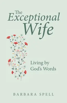 Die außergewöhnliche Ehefrau: Leben nach Gottes Worten - The Exceptional Wife: Living by God's Words