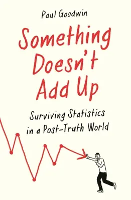 Irgendetwas passt nicht zusammen: Überleben mit Statistiken in einer zahlenverrückten Welt - Something Doesn't Add Up: Surviving Statistics in a Number-Mad World