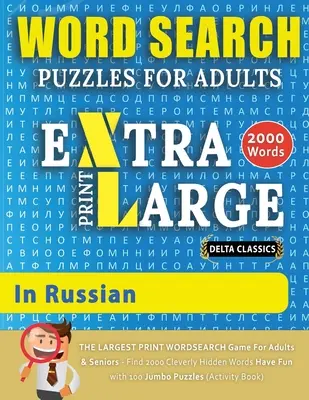 WORTSUCHRÄTSEL EXTRA GROSSDRUCK FÜR ERWACHSENE AUF RUSSISCH - Delta Classics - Das GRÖSSTE DRUCK WORTSUCHSPIEL für Erwachsene und Senioren - Finde 2000 Cl - WORD SEARCH PUZZLES EXTRA LARGE PRINT FOR ADULTS IN RUSSIAN - Delta Classics - The LARGEST PRINT WordSearch Game for Adults And Seniors - Find 2000 Cl