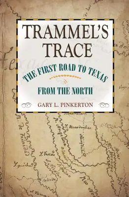 Trammel's Trace: Der erste Weg vom Norden nach Texas - Trammel's Trace: The First Road to Texas from the North