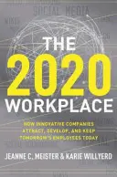 Der Arbeitsplatz 2020: Wie innovative Unternehmen schon heute die Mitarbeiter von morgen anziehen, entwickeln und halten - The 2020 Workplace: How Innovative Companies Attract, Develop, and Keep Tomorrow's Employees Today