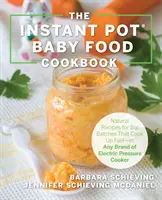 Das Instant Pot Baby Food Kochbuch: Gesunde Rezepte, die schnell kochen - für jede Marke von Elektro-Schnellkochtopf - The Instant Pot Baby Food Cookbook: Wholesome Recipes That Cook Up Fast - In Any Brand of Electric Pressure Cooker