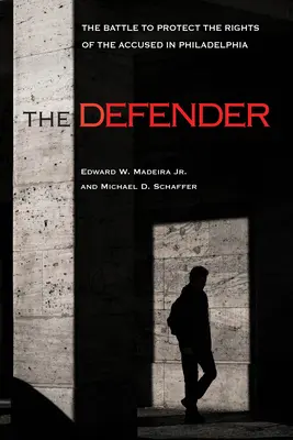 Der Verteidiger: Der Kampf um den Schutz der Rechte der Angeklagten in Philadelphia - The Defender: The Battle to Protect the Rights of the Accused in Philadelphia