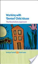 Arbeit mit verleugnetem Kindesmissbrauch: Der Resolutions-Ansatz - Working with Denied Child Abuse: The Resolutions Approach