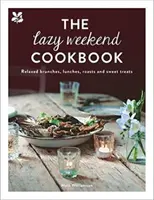 Das Faulenzer-Wochenend-Kochbuch: Entspannte Brunchgerichte, Mittagessen, Braten und süße Leckereien - The Lazy Weekend Cookbook: Relaxed Brunches, Lunches, Roasts and Sweet Treats