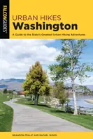 Städtische Wanderungen Washington: Ein Leitfaden für die besten urbanen Wanderabenteuer des Staates - Urban Hikes Washington: A Guide to the State's Greatest Urban Hiking Adventures