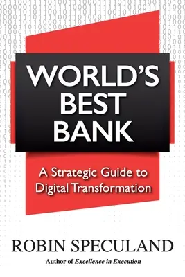 Die beste Bank der Welt: Ein strategischer Leitfaden für die digitale Transformation - World's Best Bank: A Strategic Guide to Digital Transformation