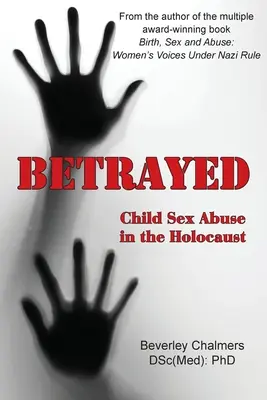 Betrayed: Sexueller Kindesmissbrauch im Holocaust (Chalmers (Dsc(med) Phd) Beverley) - Betrayed: Child Sex Abuse in the Holocaust (Chalmers (Dsc(med) Phd) Beverley)