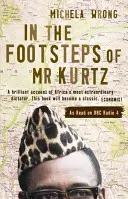 In the Footsteps of Mr. Kurtz - Leben am Rande der Katastrophe im Kongo - In the Footsteps of Mr Kurtz - Living on the Brink of Disaster in the Congo